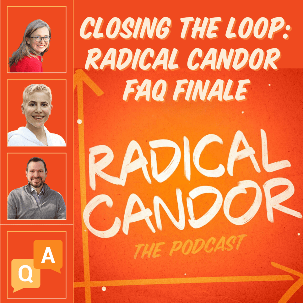Closing the Loop: Radical Candor FAQ Finale 6 | 29