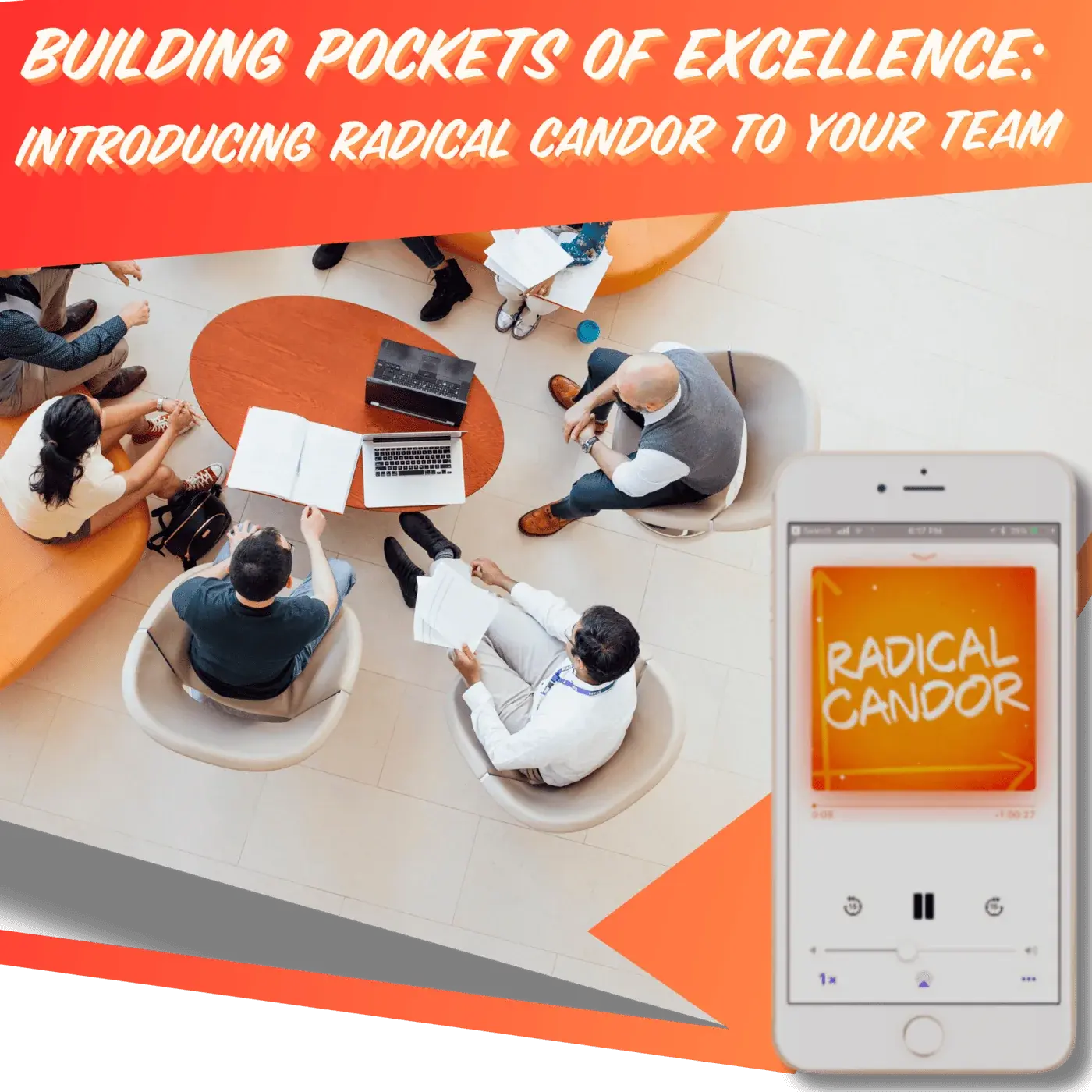 Building Pockets of Excellence: Introducing Radical Candor to Your Team 6 | 39