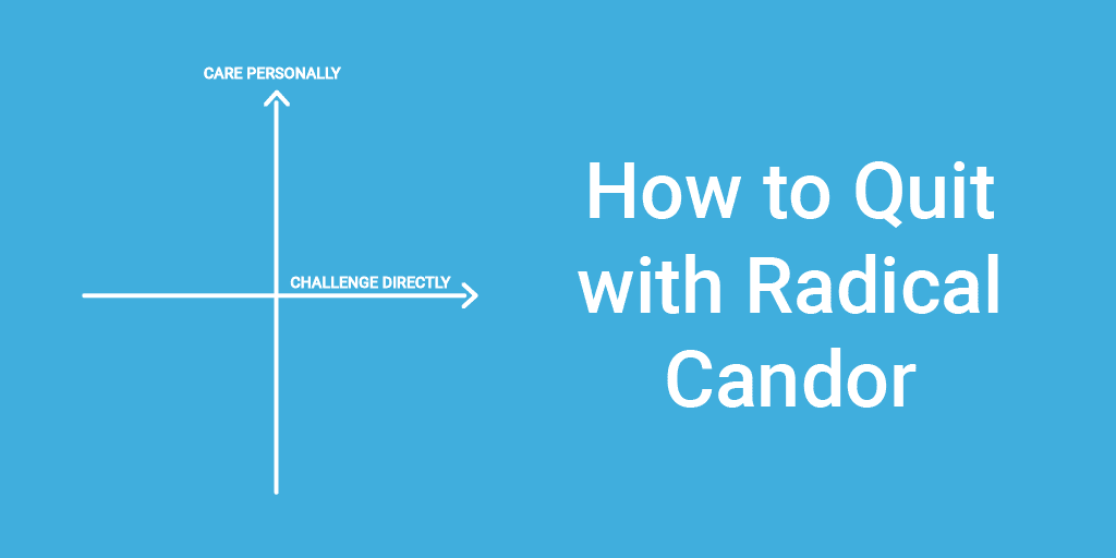 Quitting with Radical Candor