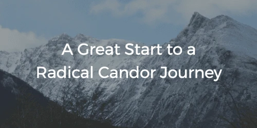 A Great Start To A Radical Candor Journey