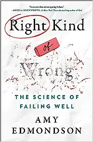 Amy Edmondson The Science of Failing Well