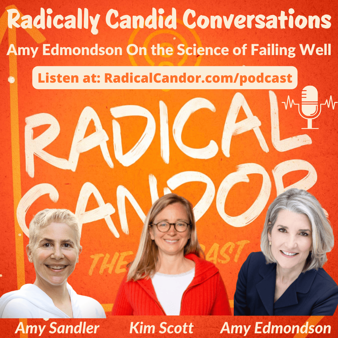 Amy Edmondson Science of Failing Well Radical Candor Podcast