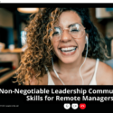 Non-Negotiable Leadership Communication Skills For Remote Managers