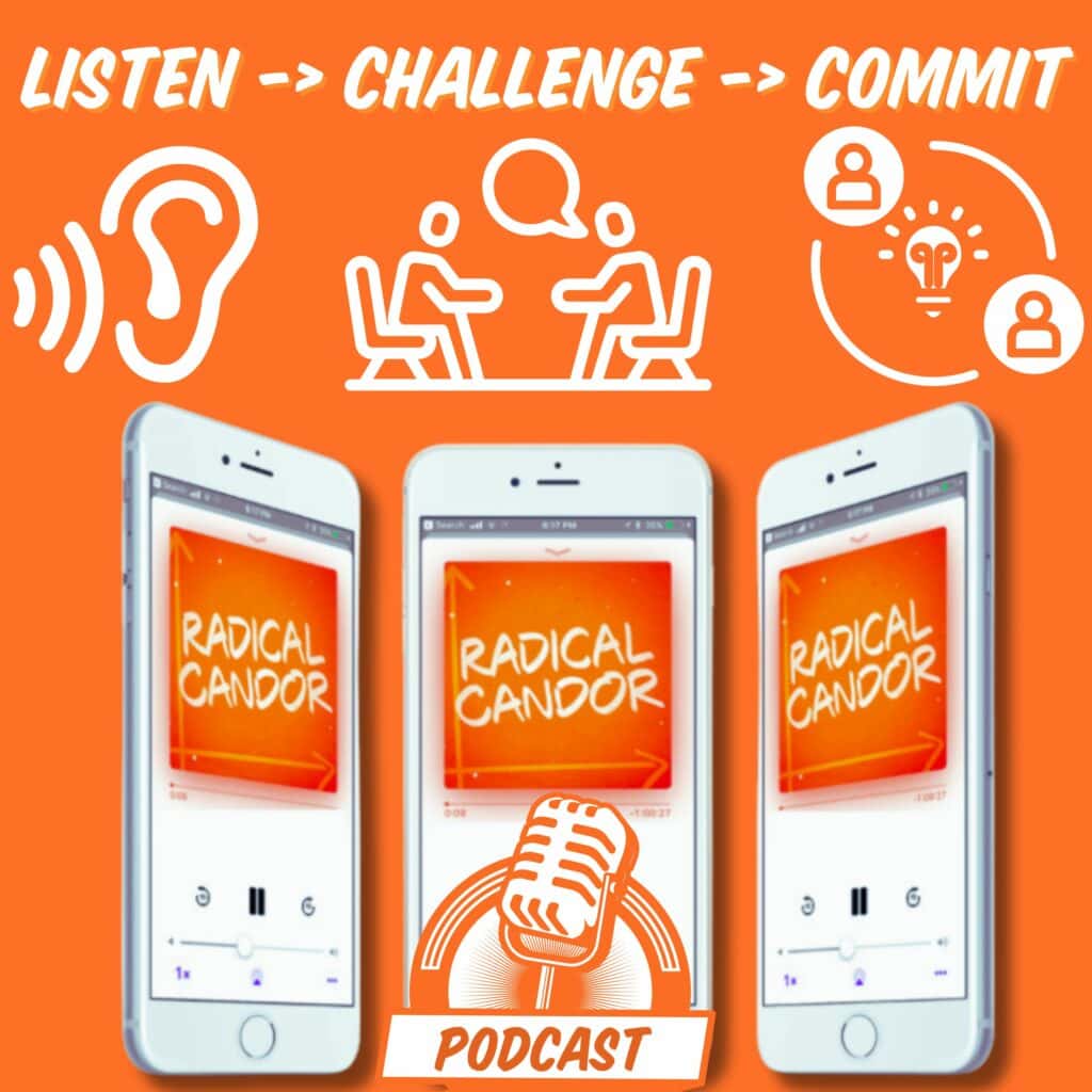 Radical Candor Podcast: Listen, Challenge, Commit
