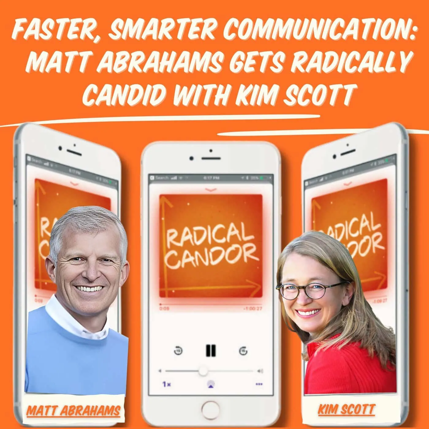 Matt Abrahams and Kim Scott: Radical Candor Podcast
