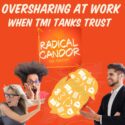 Oversharing At Work: When TMI Tanks Trust  6 | 45