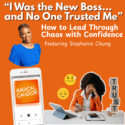 Leading Through Chaos With Stephanie Chung 7 | 22