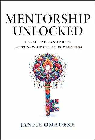 Mentorship Unlocked: The Science and Art of Setting Yourself Up for Success